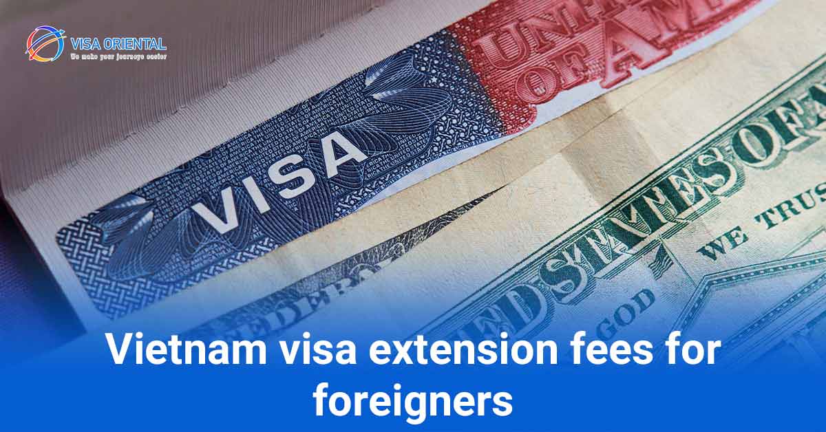 Vietnam visa extension fees for foreigners